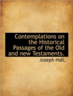 Contemplations on the Historical Passages of the Old and New Testaments. - Book