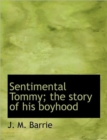 Sentimental Tommy; The Story of His Boyhood - Book