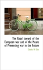 The Road Toward of the European War and of the Means of Preventing War in the Future - Book