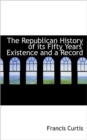 The Republican History of Its Fifty Years' Existence and a Record - Book