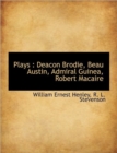 Plays : Deacon Brodie, Beau Austin, Admiral Guinea, Robert Macaire - Book