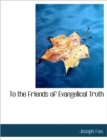 To the Friends of Evangelical Truth - Book
