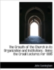 The Growth of the Church in Its Organization and Institutions : Being the Croall Lectures for 1886 - Book