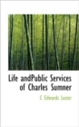 Life Andpublic Services of Charles Sumner - Book