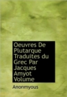 Oeuvres de Plutarque Traduites Du Grec Par Jacques Amyot Volume - Book