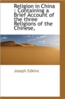 Religion in China : Containing a Brief Account of the Three Religions of the Chinese, - Book