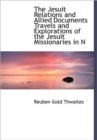 The Jesuit Relations and Allied Documents Travels and Explorations of the Jesuit Missionaries in N - Book