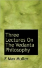 Three Lectures On The Vedanta Philosophy - Book