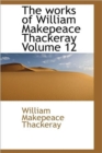 The Works of William Makepeace Thackeray Volume 12 - Book