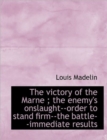 The Victory of the Marne; The Enemy's Onslaught--Order to Stand Firm--The Battle--Immediate Results - Book