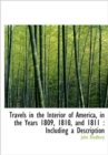 Travels in the Interior of America, in the Years 1809, 1810, and 1811 : Including a Description - Book