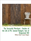 The Successful Merchant : Setches of the Life of Mr. Samuel Budgett, Late of Kingswood Hill - Book
