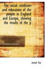 The Social Condition and Education of the People in England and Europe, Shewing the Results of the P - Book