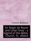Sir Ralph de Rayne and Lilian Grey : A Legend of the Abbey Church, St. Albans - Book