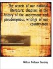The Secrets of Our National Literature; Chapters in the History of the Anonymous and Pseudonymous Wr - Book