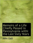 Memoirs of a Life Chiefly Passed in Pannsylvania Withi the Last Sixty Years - Book