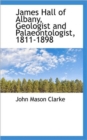 James Hall of Albany, Geologist and Palaeontologist, 1811-1898 - Book