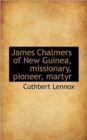 James Chalmers of New Guinea, Missionary, Pioneer, Martyr - Book