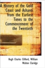 A History of the Gold Coast and Ashanti from the Earliest Times to the Commencement of the Twentieth - Book