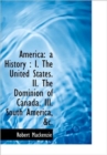 America : A History: I. the United States. II. the Dominion of Canada. III. South America, &C. - Book