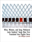 Wine, Women, and Song; Mediaeval Latin Students' Songs Now First Translated Into English Verse - Book