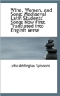 Wine, Women, and Song; Mediaeval Latin Students' Songs Now First Translated Into English Verse - Book