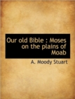 Our Old Bible : Moses on the Plains of Moab - Book