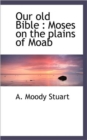 Our Old Bible : Moses on the Plains of Moab - Book