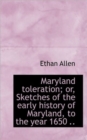 Maryland Toleration; Or, Sketches of the Early History of Maryland, to the Year 1650 .. - Book