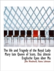 The Life and Tragedy of the Royal Lady Mary Late Queen of Scots. Das Lteste Englische Epos Ber Ma - Book