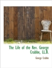 The Life of the REV. George Crabbe, LL.B. - Book