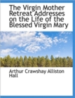 The Virgin Mother Retreat Addresses on the Life of the Blessed Virgin Mary - Book