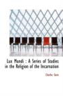 Lux Mundi : A Series of Studies in the Religion of the Incarnation - Book