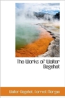 The Works of Walter Bagehot - Book