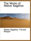 The Works of Walter Bagehot - Book