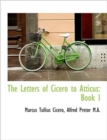 The Letters of Cicero to Atticus : Book I - Book