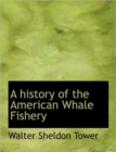 A History of the American Whale Fishery - Book