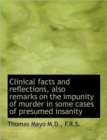 Clinical Facts and Reflections, Also Remarks on the Impunity of Murder in Some Cases of Presumed Ins - Book