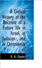 A Critical History of the Doctrine of a Future Life in Israel, in Judaism, and in Christianity : Or - Book