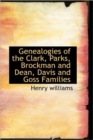 Genealogies of the Clark, Parks, Brockman and Dean, Davis and Goss Families - Book