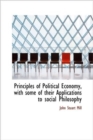 Principles of Political Economy, with Some of Their Applications to Social Philosophy - Book
