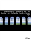 The Christian Leaders of the Last Century Or, England a Hundred Years Ago - Book