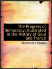 The Progress of Democracy; Illustrated in the History of Gaul and France - Book