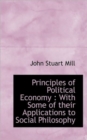 Principles of Political Economy : With Some of Their Applications to Social Philosophy - Book