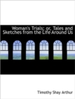 Woman's Trials; Or, Tales and Sketches from the Life Around Us - Book