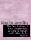 The Best Letters of Lord Chesterfield; Letters to His Son, and Letters to His Godson - Book