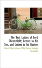 The Best Letters of Lord Chesterfield; Letters to His Son, and Letters to His Godson - Book