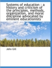 Systems of Education : A History and Criticism of the Principles, Methods, Organization, and Moral D - Book
