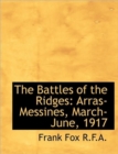 The Battles of the Ridges : Arras-Messines, March-June, 1917 - Book