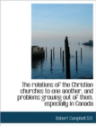 The Relations of the Christian Churches to One Another, and Problems Growing Out of Them, Especially - Book